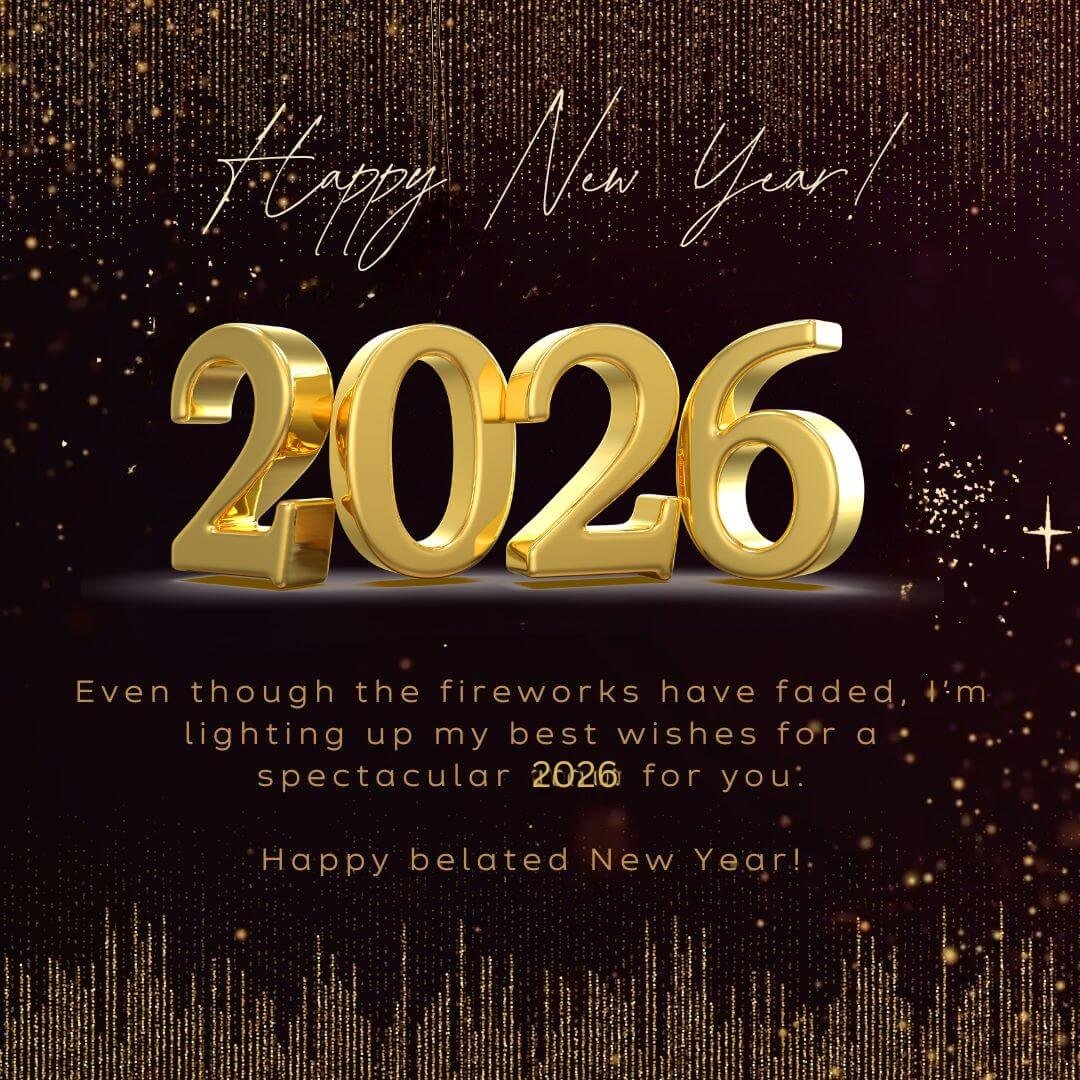 Best Belated Happy New Year 2026 Wishes